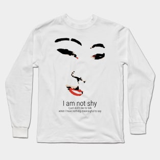 I am not shy I just have nothing to say Long Sleeve T-Shirt